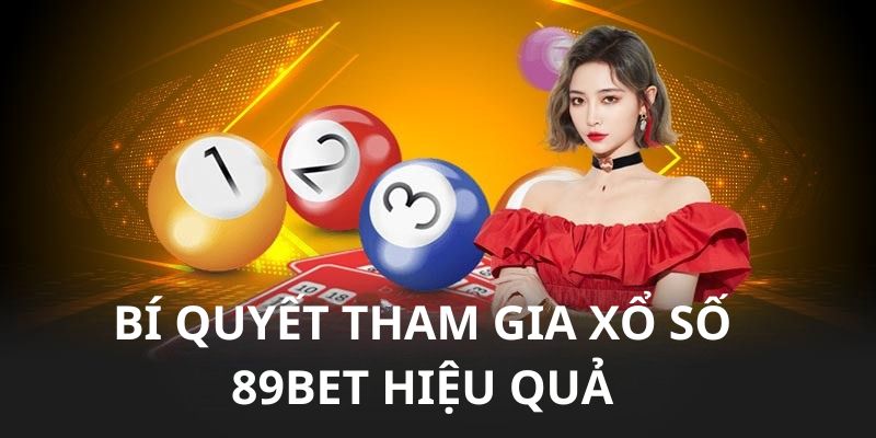 Bí quyết tham gia xổ số 89BET hiệu quả