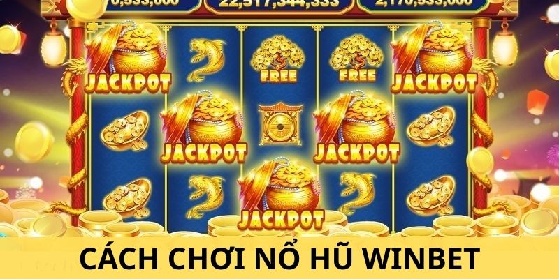 Cách chơi nổ hũ Winbet hiệu quả và tăng cơ hội thắng lớn