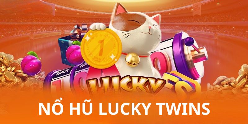 Đôi nét về nổ hũ Lucky Twins
