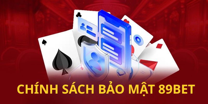 Giới Thiệu Chung Về Chính Sách Bảo Mật 89BET