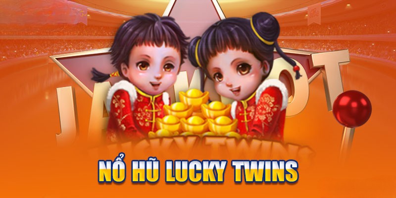 Quy tắc chơi và cơ chế hoạt động của nổ hũ Lucky Twins