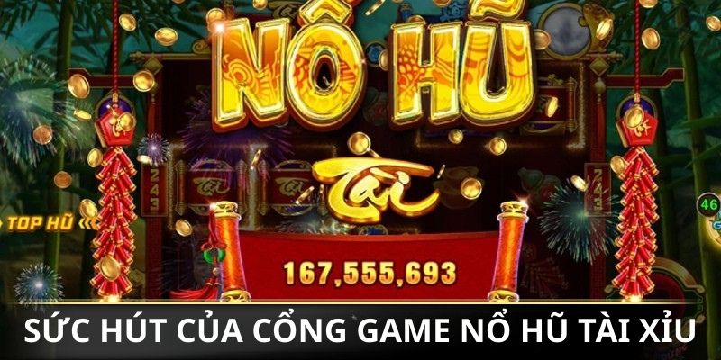 Sức hút của cổng game nổ hũ tài xỉu