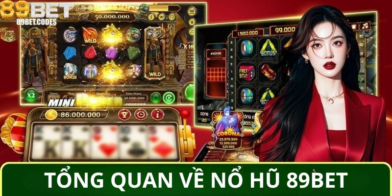 Tổng quan về nổ hũ 89BET